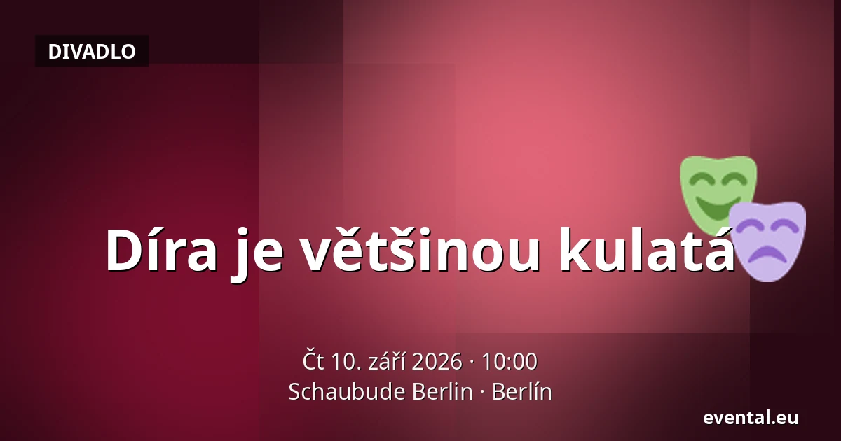 Díra je většinou kulatá — Schaubude Berlin, Berlín