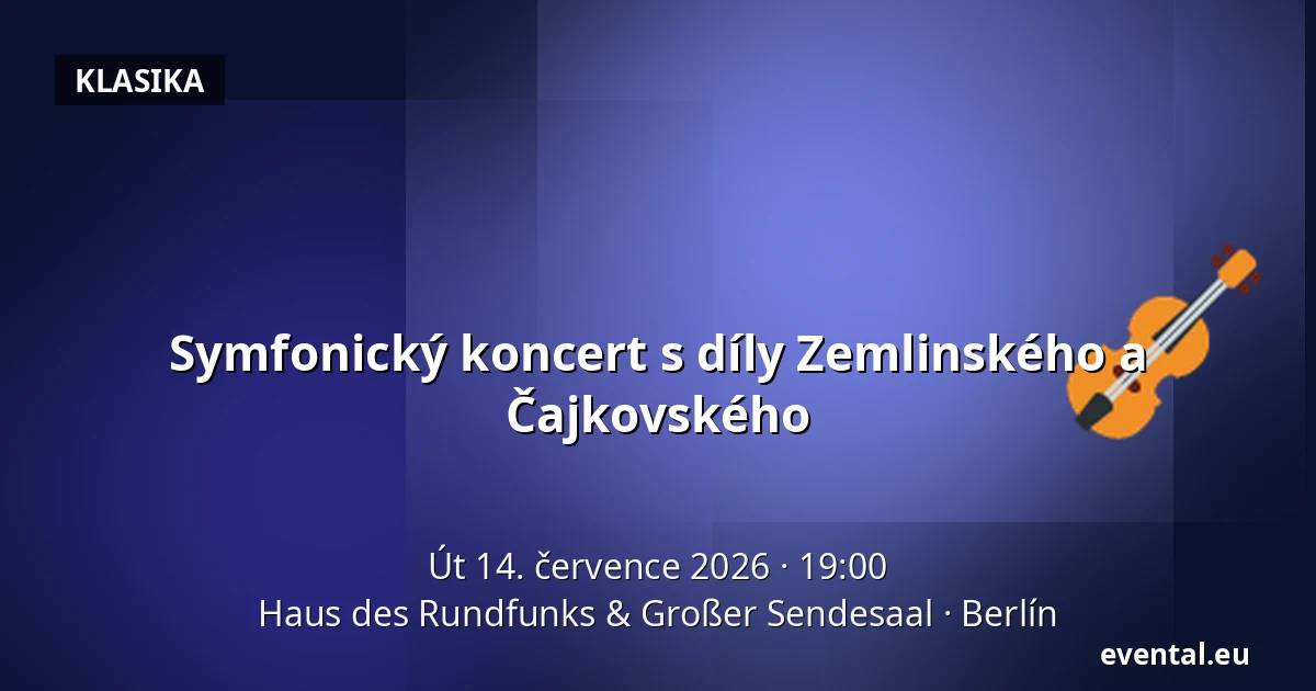 Symfonický koncert s díly Zemlinského a Čajkovského — Haus des Rundfunks & Großer Sendesaal, Berlín