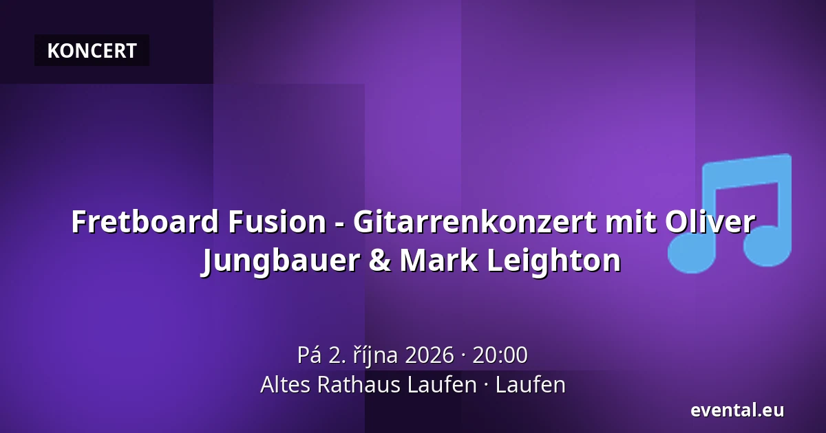 Fretboard Fusion - Gitarrenkonzert mit Oliver Jungbauer & Mark Leighton — Altes Rathaus Laufen, Laufen