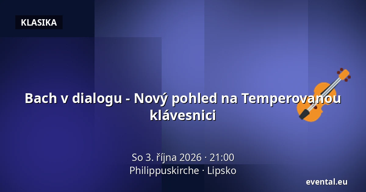 Bach v dialogu - Nový pohled na Temperovanou klávesnici — Philippuskirche, Lipsko