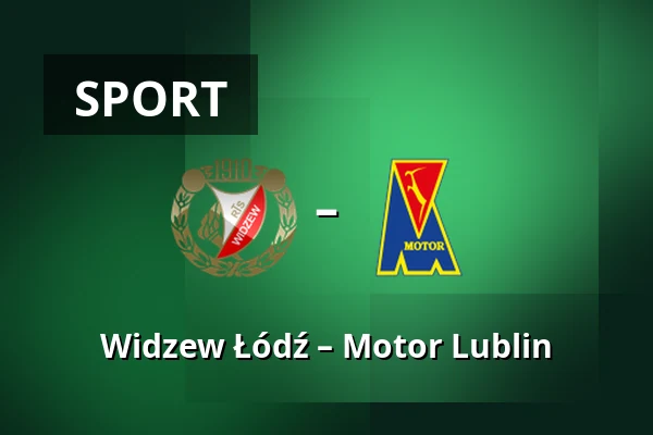 Widzew Łódź – Motor Lublin
