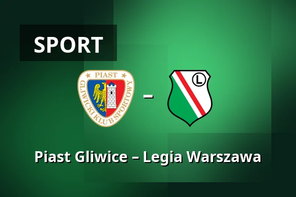 Piast Gliwice – Legia Warszawa