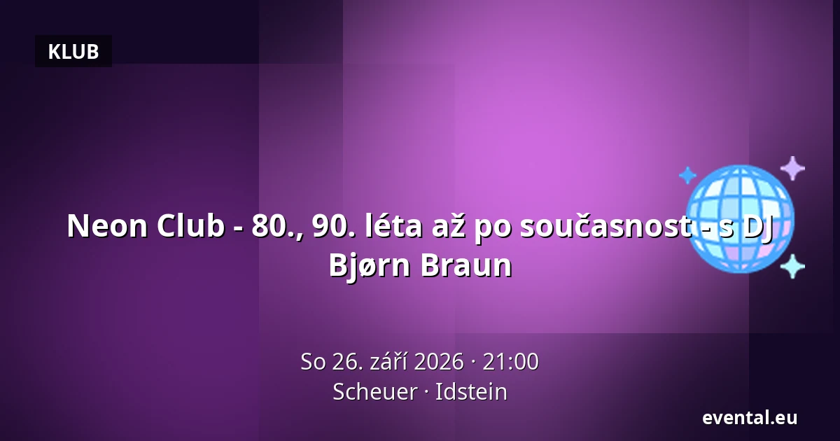 Neon Club - 80., 90. léta až po současnost - s DJ Bjørn Braun — Scheuer, Idstein