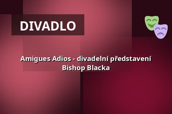 Amigues Adios - divadelní představení Bishop Blacka — Ballhaus Naunynstraße, Berlín