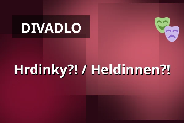 Hrdinky?! / Heldinnen?! — Schaubude Berlin, Berlín