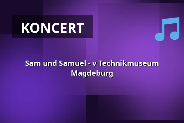 Sam und Samuel - v Technikmuseum Magdeburg — Technikmuseum Magdeburg, Magdeburg