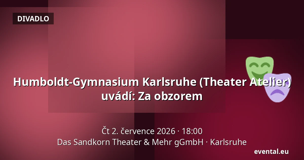 Humboldt-Gymnasium Karlsruhe (Theater Atelier) uvádí: Za obzorem — Das Sandkorn Theater & Mehr gGmbH, Karlsruhe