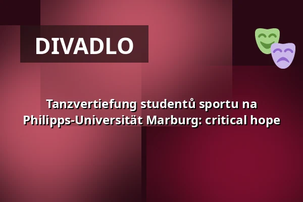 Tanzvertiefung studentů sportu na Philipps-Universität Marburg: critical hope — Waggonhalle Kulturzentrum, Marburg