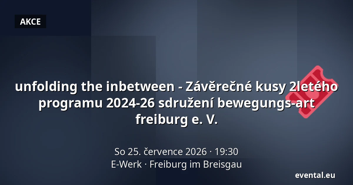 unfolding the inbetween - Závěrečné kusy 2letého programu 2024-26 sdružení bewegungs-art freiburg e. V. — E-Werk, Freiburg im Breisgau