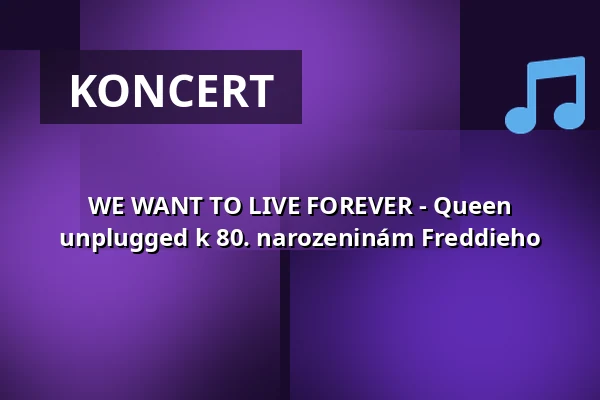 WE WANT TO LIVE FOREVER - Queen unplugged k 80. narozeninám Freddieho — Capitol Mannheim, Mannheim