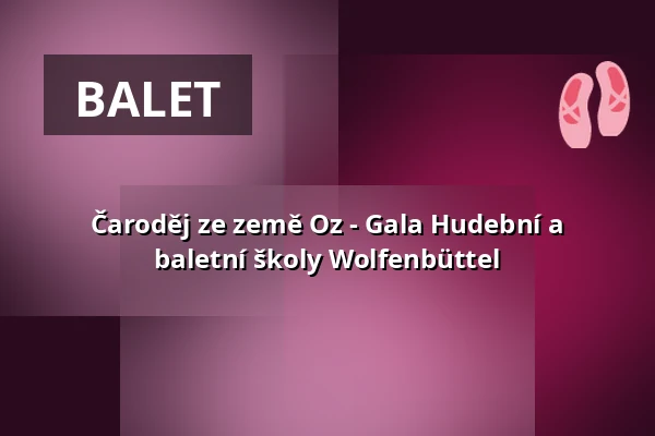 Čaroděj ze země Oz - Gala Hudební a baletní školy Wolfenbüttel — Lessingtheater, Wolfenbüttel