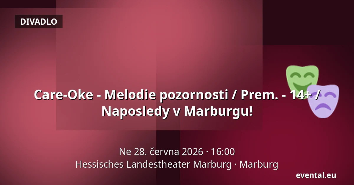 Care-Oke - Melodie pozornosti / Prem. - 14+ / Naposledy v Marburgu! — Hessisches Landestheater Marburg, Marburg