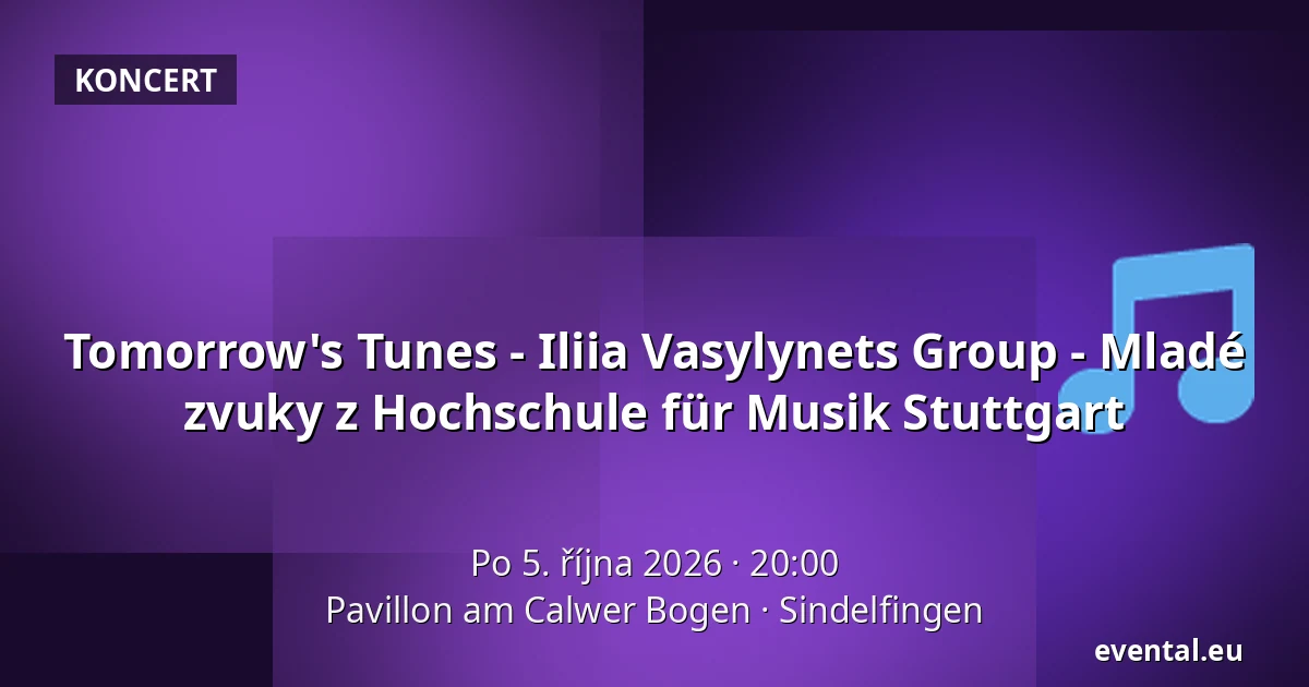 Tomorrow's Tunes - Iliia Vasylynets Group - Mladé zvuky z Hochschule für Musik Stuttgart — Pavillon am Calwer Bogen, Sindelfingen