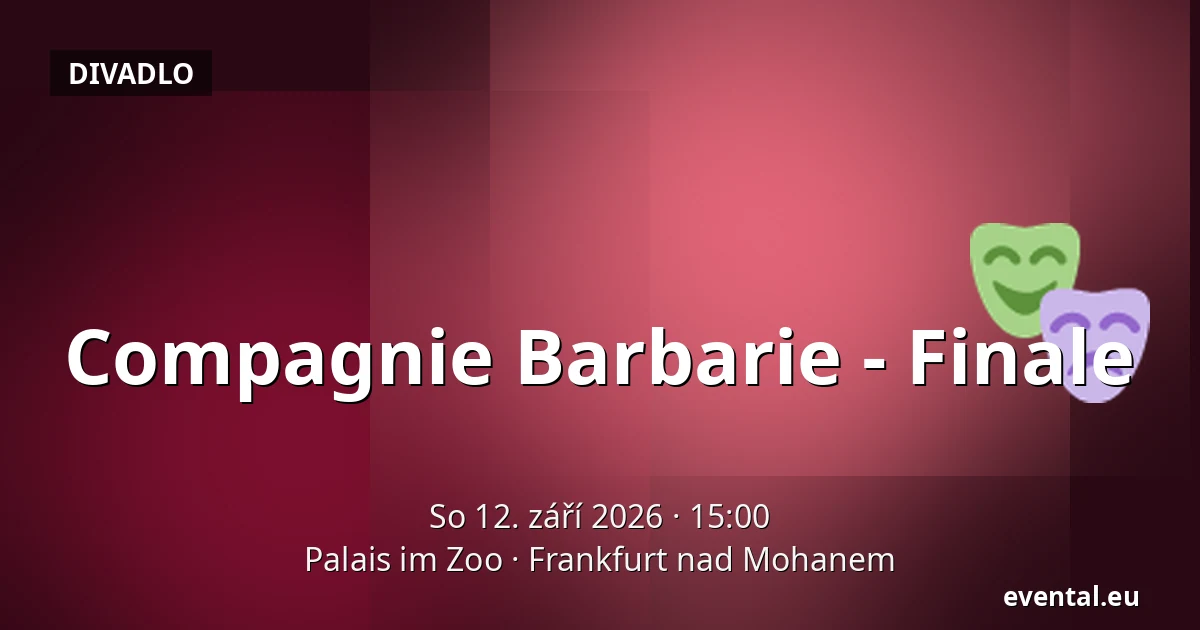 Compagnie Barbarie - Finale — Palais im Zoo, Frankfurt nad Mohanem