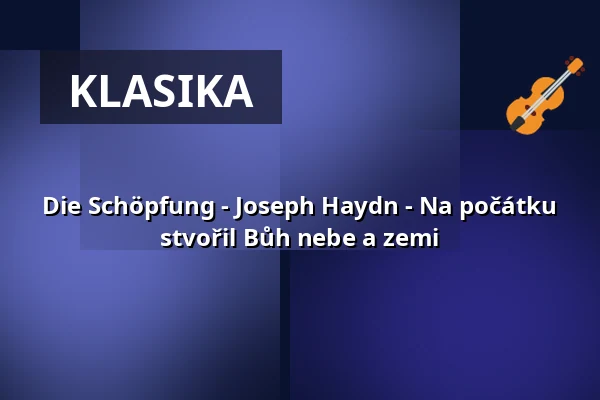 Die Schöpfung - Joseph Haydn - Na počátku stvořil Bůh nebe a zemi — Basilika St. Ulrich und Afra, Augsburg
