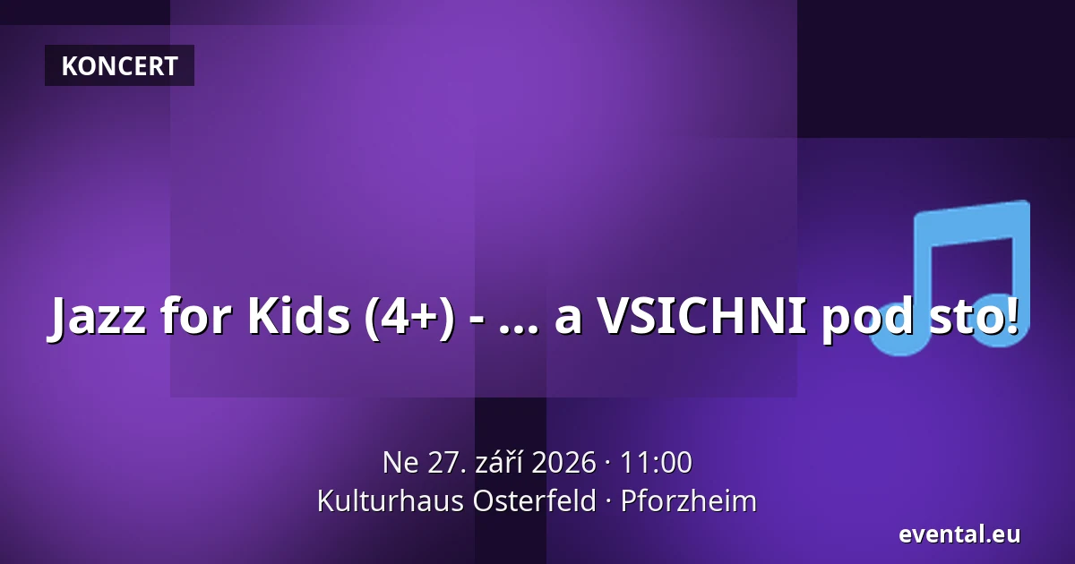 Jazz for Kids (4+) - ... a VSICHNI pod sto! — Kulturhaus Osterfeld, Pforzheim