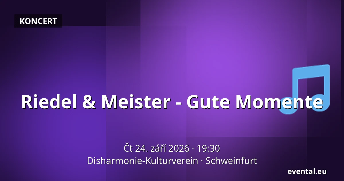 Riedel & Meister - Gute Momente — Disharmonie-Kulturverein, Schweinfurt