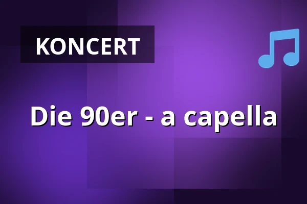 Die 90er - a capella — Stadthalle Eislingen, Eislingen