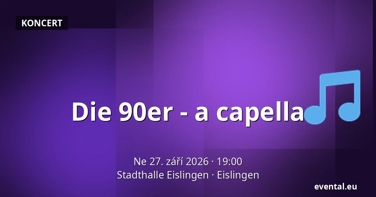 Die 90er - a capella — Stadthalle Eislingen, Eislingen