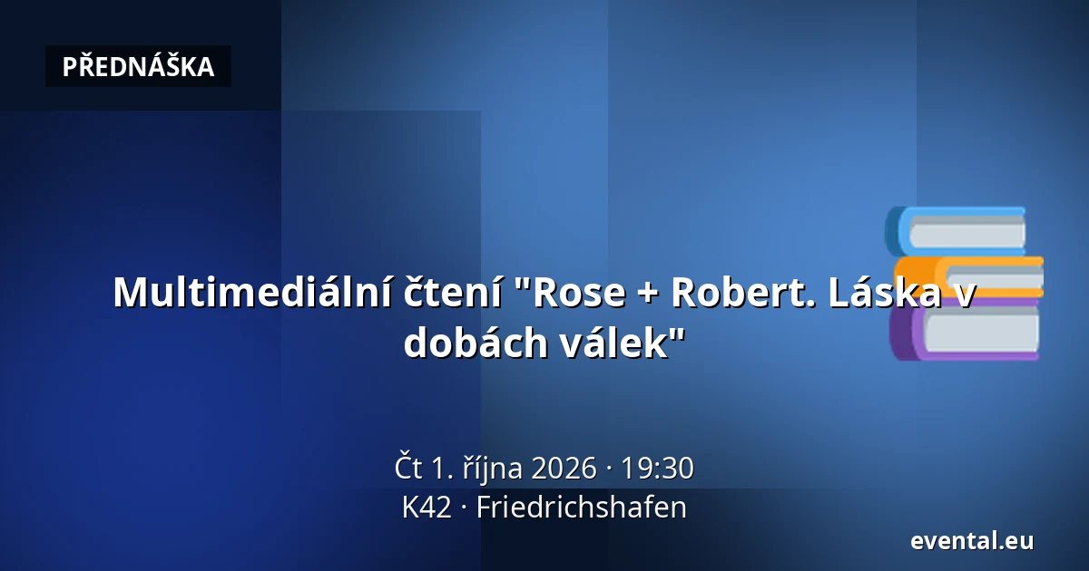 Multimediální čtení "Rose + Robert. Láska v dobách válek" — K42, Friedrichshafen