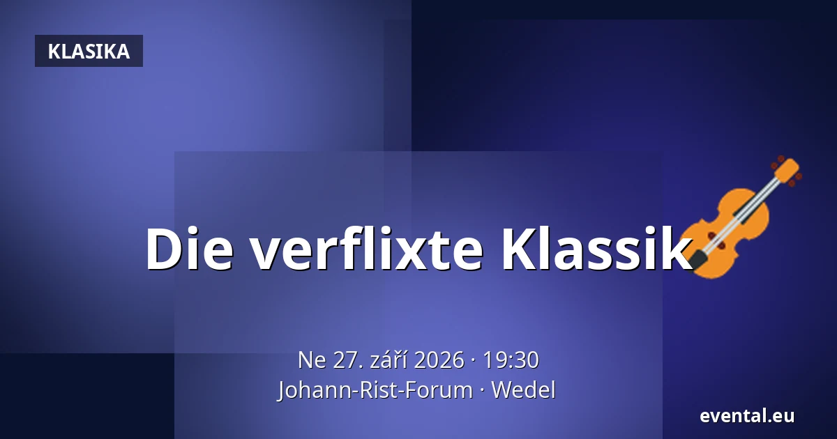 Die verflixte Klassik — Johann-Rist-Forum, Wedel