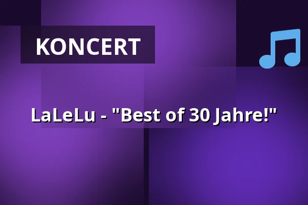 LaLeLu - "Best of 30 Jahre!" — RuhrHOCHdeutsch Spiegelzelt, Dortmund