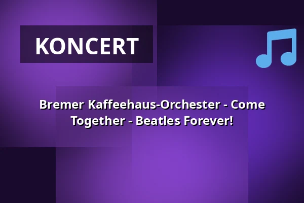 Bremer Kaffeehaus-Orchester - Come Together - Beatles Forever! — TiF Theater im Fischereihafen, Bremerhaven