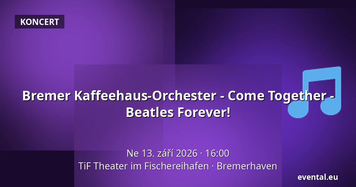 Bremer Kaffeehaus-Orchester - Come Together - Beatles Forever! — TiF Theater im Fischereihafen, Bremerhaven