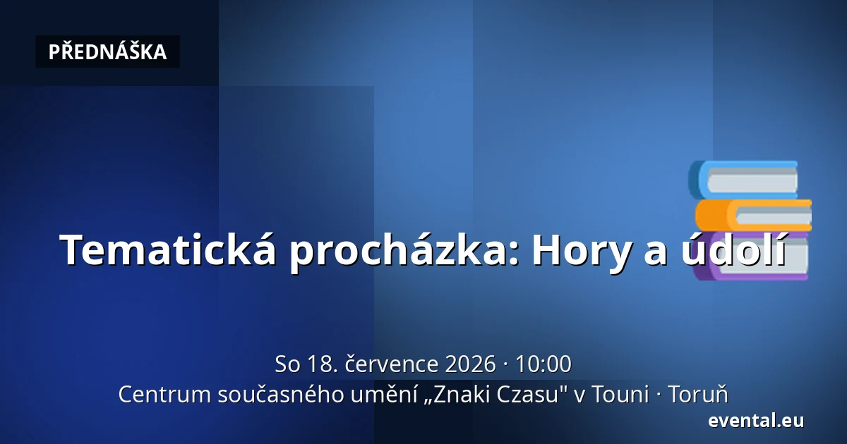 Tematická procházka: Hory a údolí — Centrum současného umění „Znaki Czasu" v Touni, Toruň