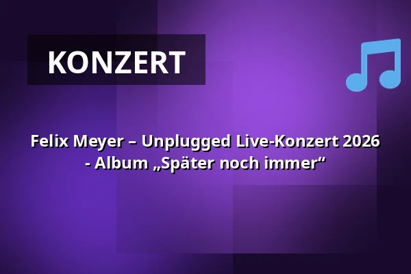 Felix Meyer – Unplugged Live-Konzert 2026 - Album „Später noch immer“ — Kulturkirche St. Jakobi Stralsund, Stralsund