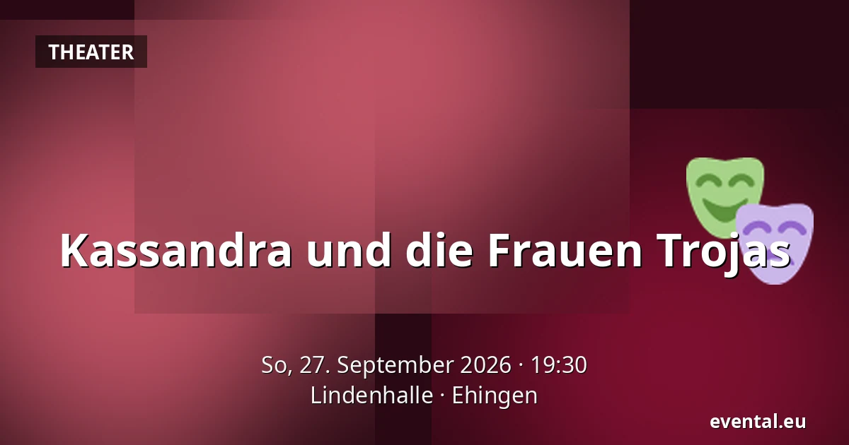 Kassandra und die Frauen Trojas — Lindenhalle, Ehingen