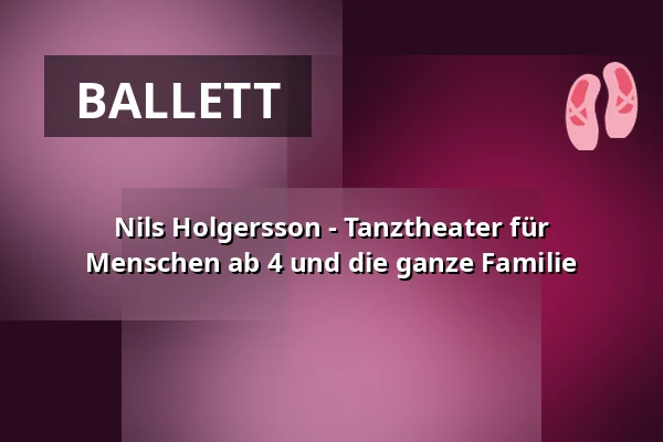 Nils Holgersson - Tanztheater für Menschen ab 4 und die ganze Familie — KUBIZ, Unterhaching