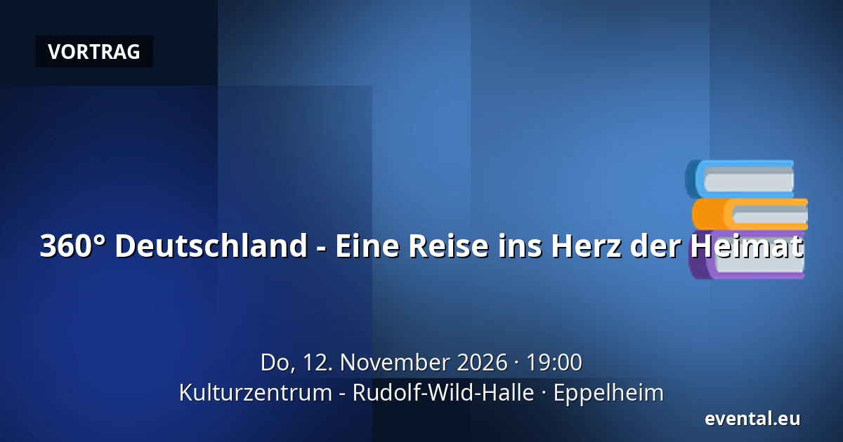 360° Deutschland - Eine Reise ins Herz der Heimat — Kulturzentrum - Rudolf-Wild-Halle, Eppelheim