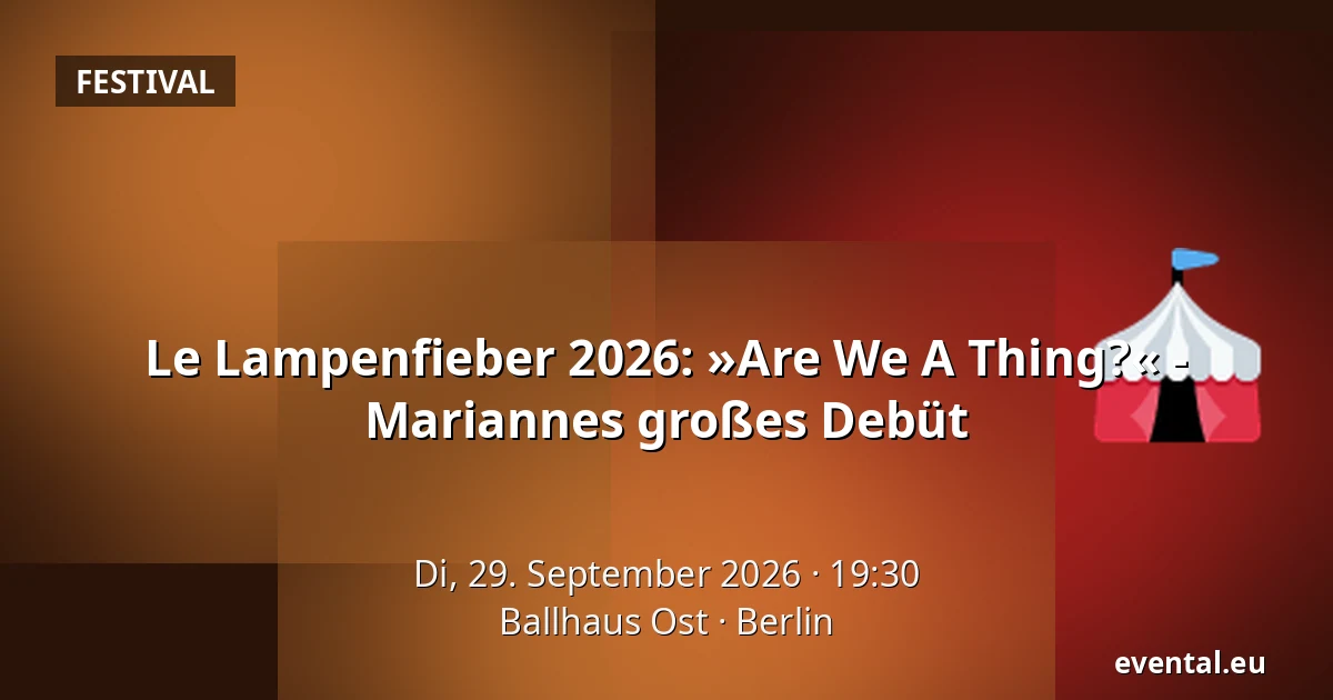 Le Lampenfieber 2026: »Are We A Thing?« - Mariannes großes Debüt — Ballhaus Ost, Berlin