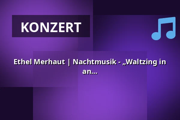 Ethel Merhaut | Nachtmusik - „Waltzing in the Clouds“ – Eine kleine Liebeserklärung an Wien — Kulturforum Franziskanerkloster, Kempen