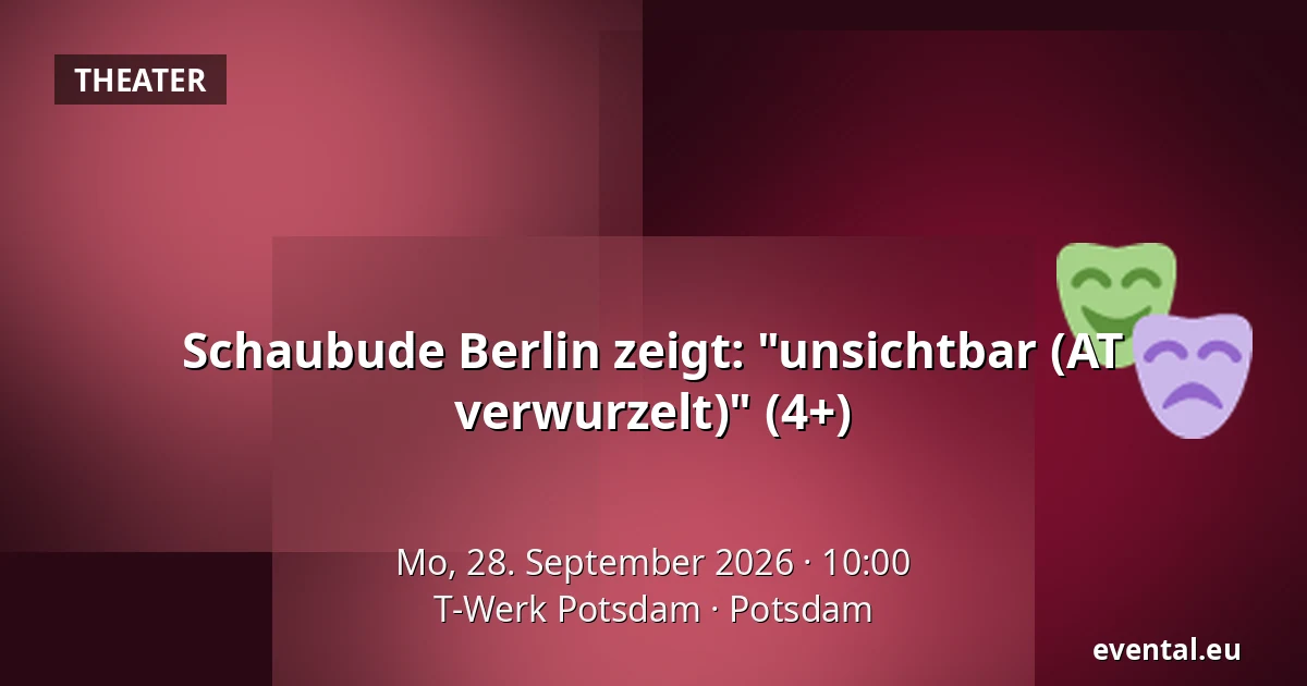 Schaubude Berlin zeigt: "unsichtbar (AT verwurzelt)" (4+) — T-Werk Potsdam, Potsdam