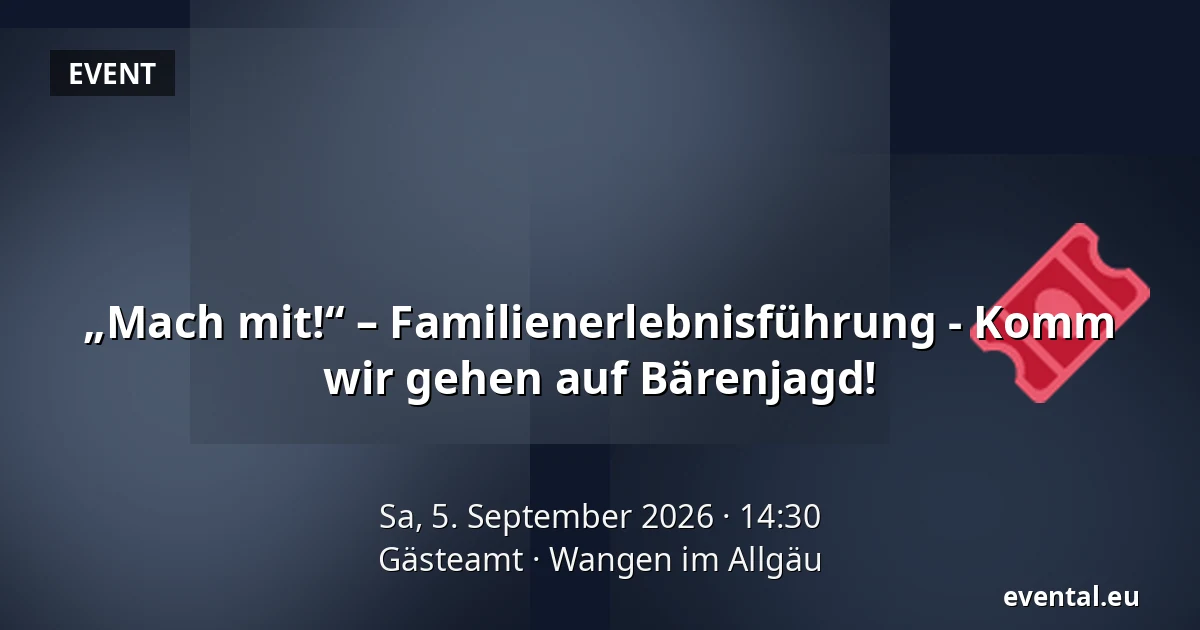 „Mach mit!“ – Familienerlebnisführung - Komm wir gehen auf Bärenjagd! — Gästeamt, Wangen im Allgäu
