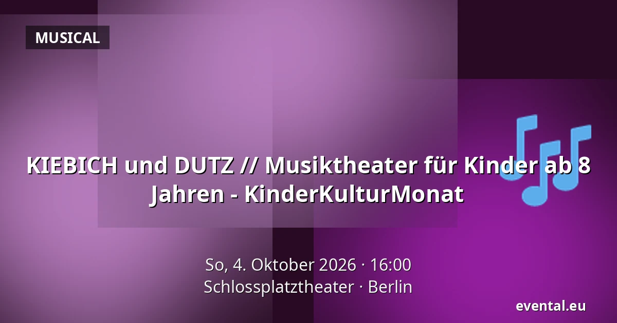 KIEBICH und DUTZ // Musiktheater für Kinder ab 8 Jahren - KinderKulturMonat — Schlossplatztheater, Berlin