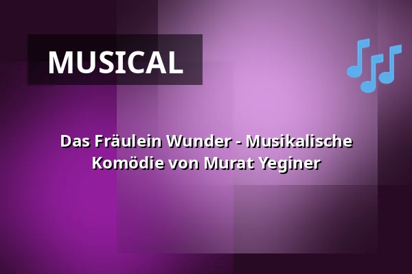 Das Fräulein Wunder - Musikalische Komödie von Murat Yeginer — Stadttheater Lippstadt, Lippstadt