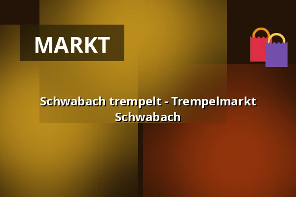 Schwabach trempelt - Trempelmarkt Schwabach — Innenstadt Schwabach, Schwabach