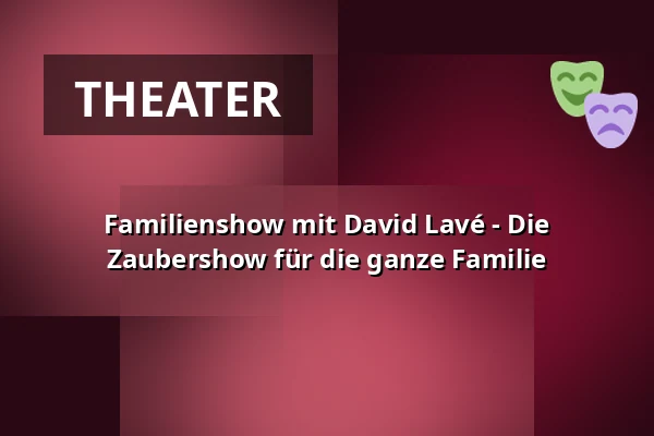 Familienshow mit David Lavé - Die Zaubershow für die ganze Familie — Zaubertheater Bremen, Bremen