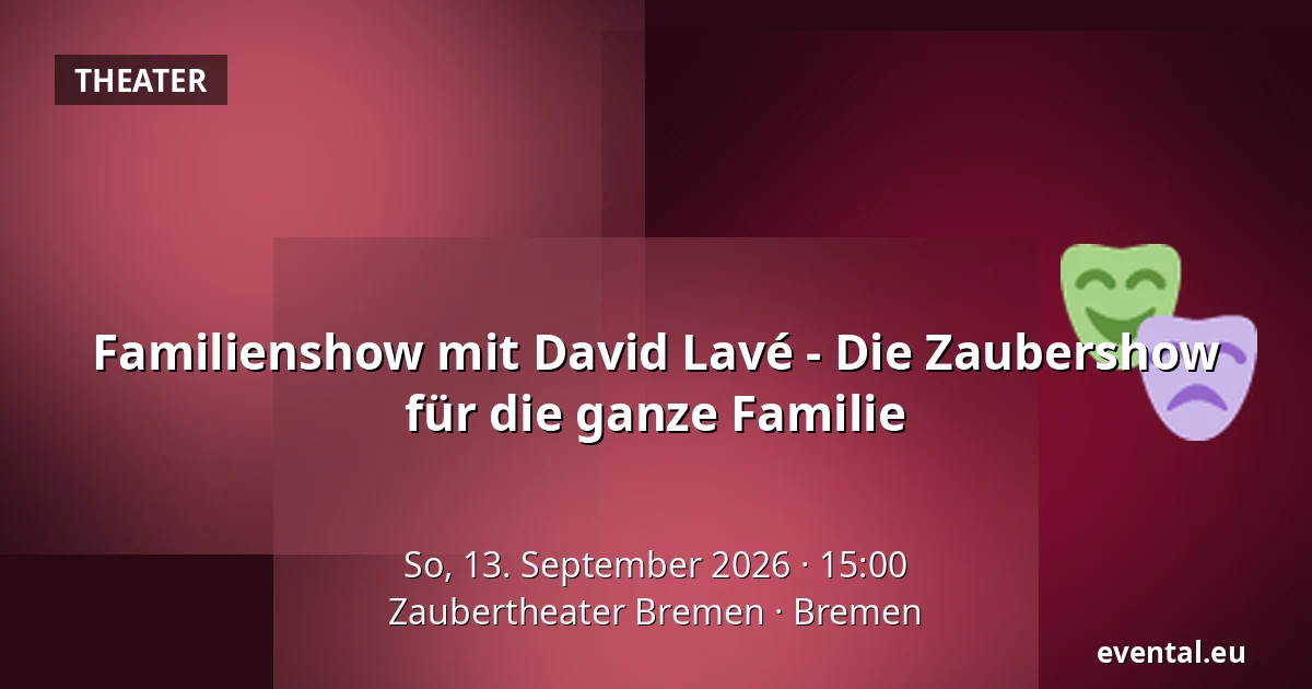 Familienshow mit David Lavé - Die Zaubershow für die ganze Familie — Zaubertheater Bremen, Bremen