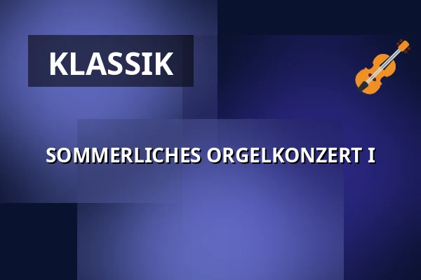 SOMMERLICHES ORGELKONZERT I — Altstädter Dreifaltigkeitskirche, Erlangen