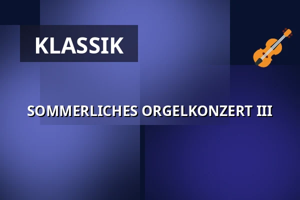 SOMMERLICHES ORGELKONZERT III — Altstädter Dreifaltigkeitskirche, Erlangen