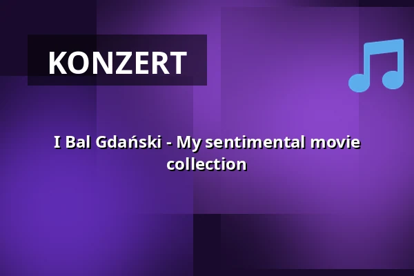 I Bal Gdański - My sentimental movie collection — Polska Filharmonia Bałtycka im. Fryderyka Chopina w Gdańsku, Danzig