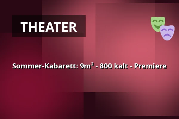 Sommer-Kabarett: 9m² - 800 kalt - Premiere — Gartenbau Rülcker, Dresden