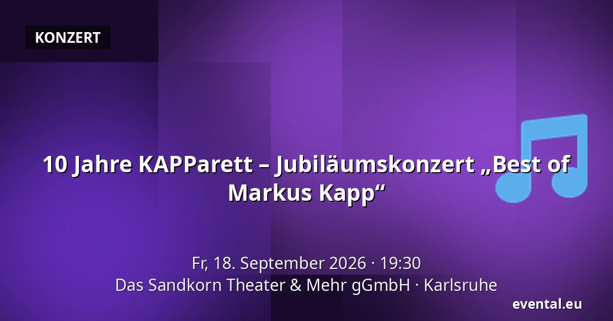 10 Jahre KAPParett – Jubiläumskonzert „Best of Markus Kapp“ — Das Sandkorn Theater & Mehr gGmbH, Karlsruhe