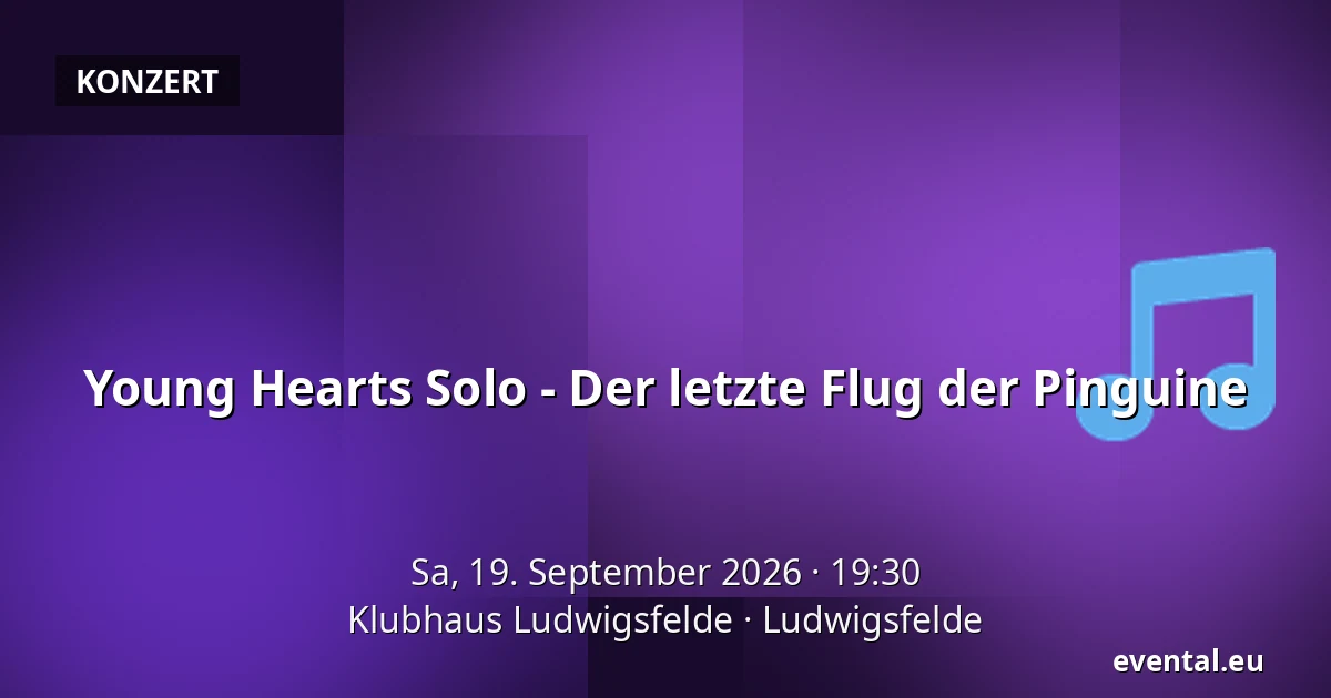 Young Hearts Solo - Der letzte Flug der Pinguine — Klubhaus Ludwigsfelde, Ludwigsfelde