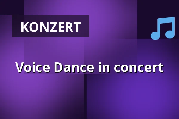 Voice Dance in concert — Konzert- & Tagungshalle Nikolai-Kirche, Freiberg