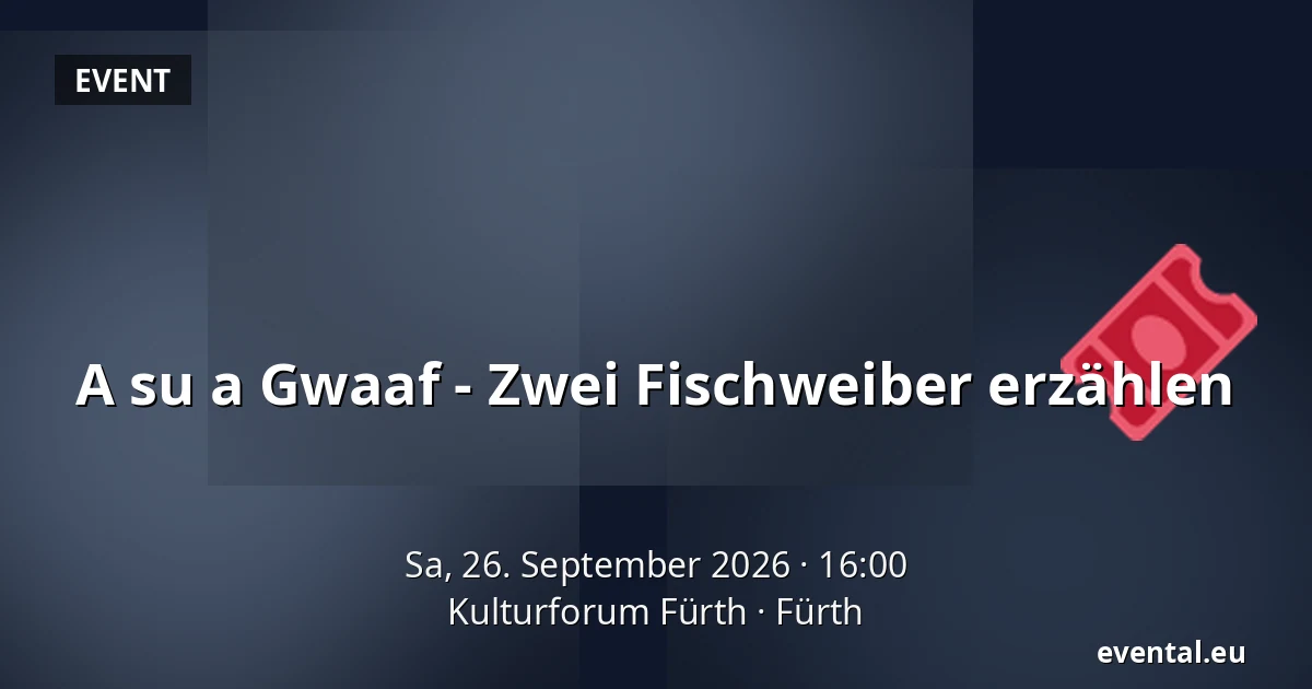 A su a Gwaaf - Zwei Fischweiber erzählen — Kulturforum Fürth, Fürth
